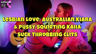 Lesbian Love Australian Kiara & Pussy Squirting Kaiia Suck Throbbing Clits