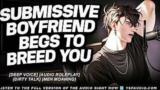 your submissive boyfriend begs deep to breed you tonight