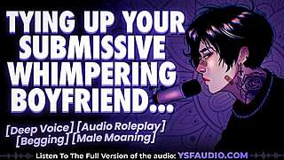 TYING UP whimpering submissive boyfriend for intense male MOANING roleplay