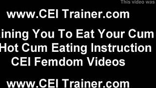 Eat your own cum for me right now cei